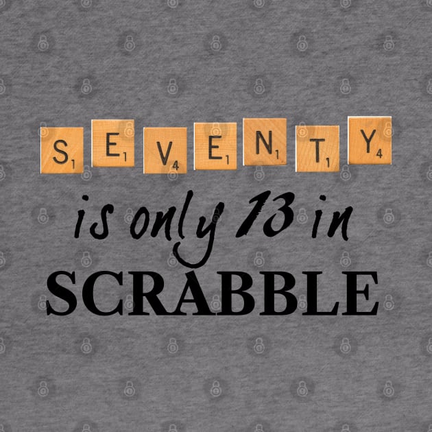 70 is only 13 in Scrabble by RandomGoodness